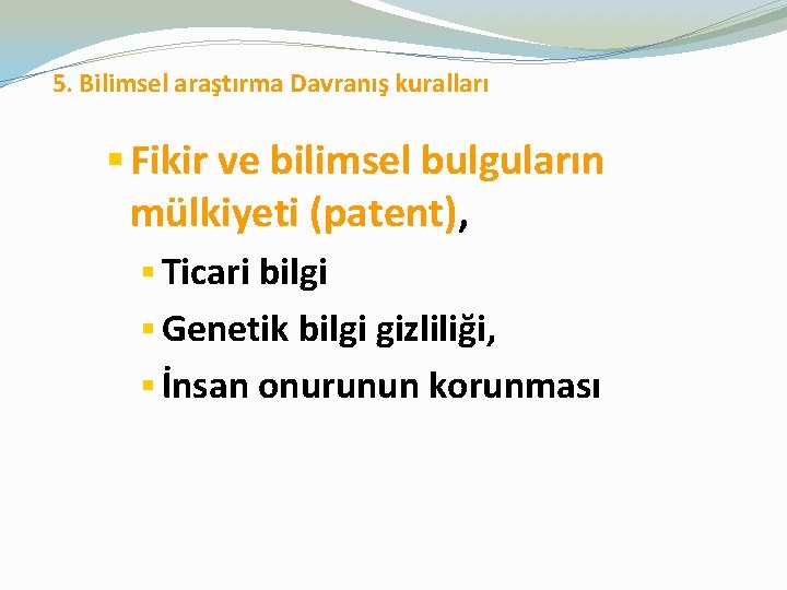  5. Bilimsel araştırma Davranış kuralları § Fikir ve bilimsel bulguların mülkiyeti (patent), §