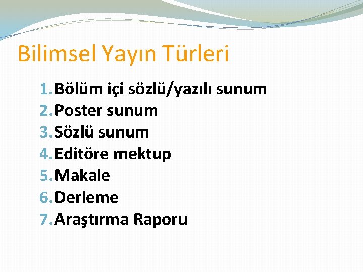 Bilimsel Yayın Türleri 1. Bölüm içi sözlü/yazılı sunum 2. Poster sunum 3. Sözlü sunum