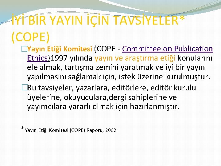 İYİ BİR YAYIN İÇİN TAVSİYELER* (COPE) �Yayın Etiği Komitesi (COPE - Committee on Publication