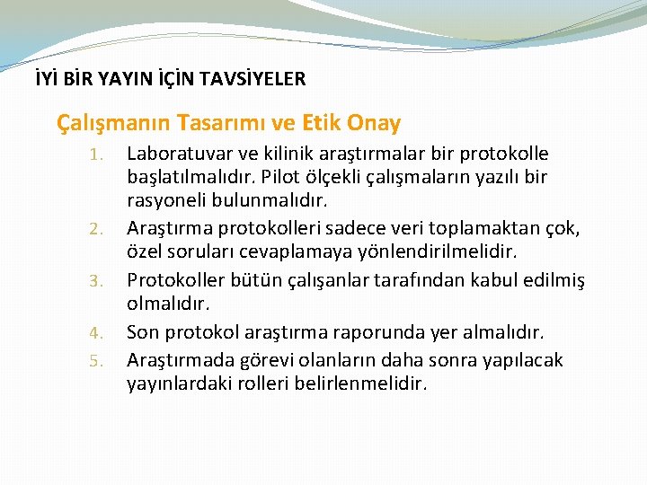 İYİ BİR YAYIN İÇİN TAVSİYELER Çalışmanın Tasarımı ve Etik Onay 1. 2. 3. 4.