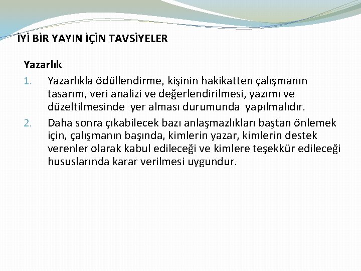İYİ BİR YAYIN İÇİN TAVSİYELER Yazarlık 1. Yazarlıkla ödüllendirme, kişinin hakikatten çalışmanın tasarım, veri