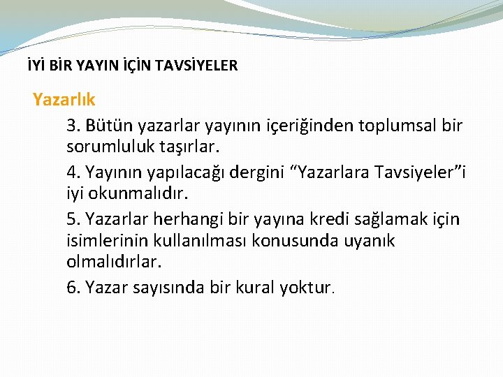 İYİ BİR YAYIN İÇİN TAVSİYELER Yazarlık 3. Bütün yazarlar yayının içeriğinden toplumsal bir sorumluluk