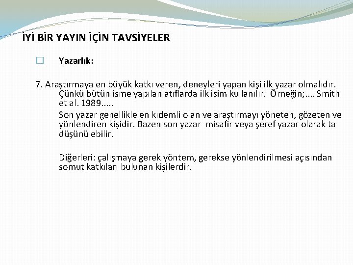 İYİ BİR YAYIN İÇİN TAVSİYELER � Yazarlık: 7. Araştırmaya en büyük katkı veren, deneyleri