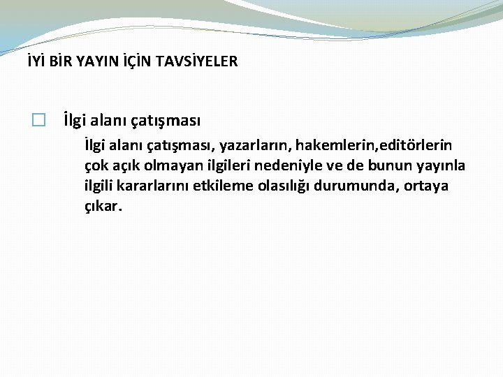 İYİ BİR YAYIN İÇİN TAVSİYELER � İlgi alanı çatışması, yazarların, hakemlerin, editörlerin çok açık