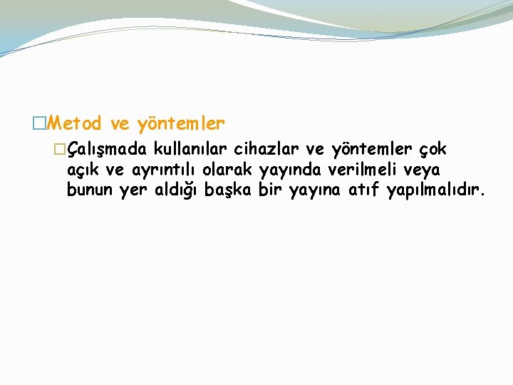 �Metod ve yöntemler �Çalışmada kullanılar cihazlar ve yöntemler çok açık ve ayrıntılı olarak yayında