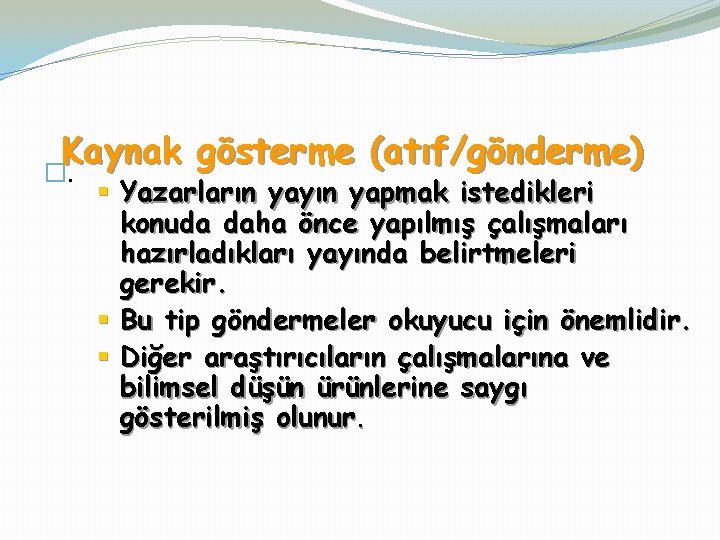 Kaynak gösterme (atıf/gönderme) �. § Yazarların yayın yapmak istedikleri konuda daha önce yapılmış çalışmaları