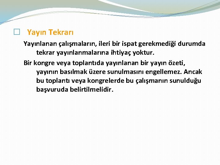 � Yayın Tekrarı Yayınlanan çalışmaların, ileri bir ispat gerekmediği durumda tekrar yayınlanmalarına ihtiyaç yoktur.