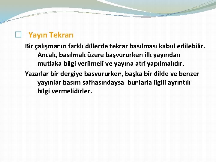 � Yayın Tekrarı Bir çalışmanın farklı dillerde tekrar basılması kabul edilebilir. Ancak, basılmak üzere