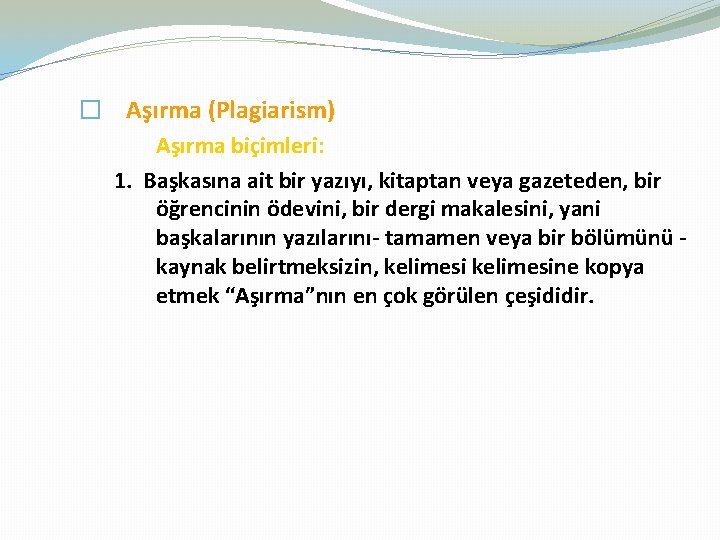 � Aşırma (Plagiarism) Aşırma biçimleri: 1. Başkasına ait bir yazıyı, kitaptan veya gazeteden, bir