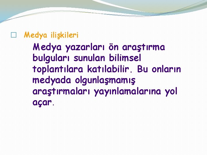 � Medya ilişkileri Medya yazarları ön araştırma bulguları sunulan bilimsel toplantılara katılabilir. Bu onların