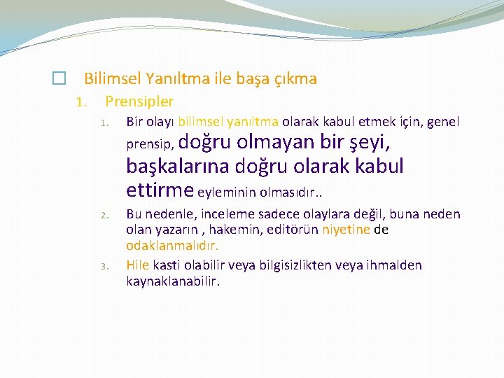 � Bilimsel Yanıltma ile başa çıkma 1. Prensipler 1. Bir olayı bilimsel yanıltma olarak