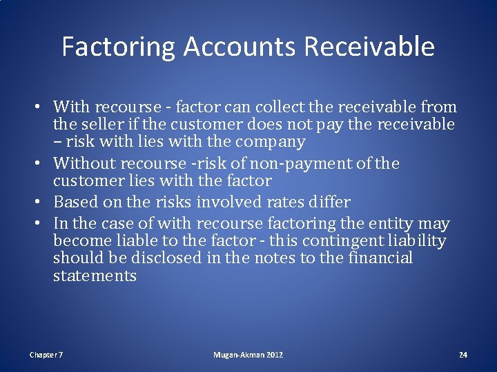 Factoring Accounts Receivable • With recourse - factor can collect the receivable from the