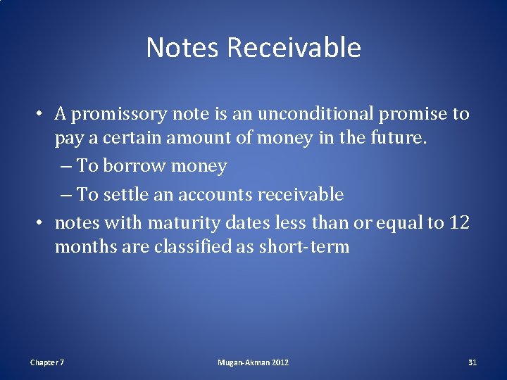 Notes Receivable • A promissory note is an unconditional promise to pay a certain
