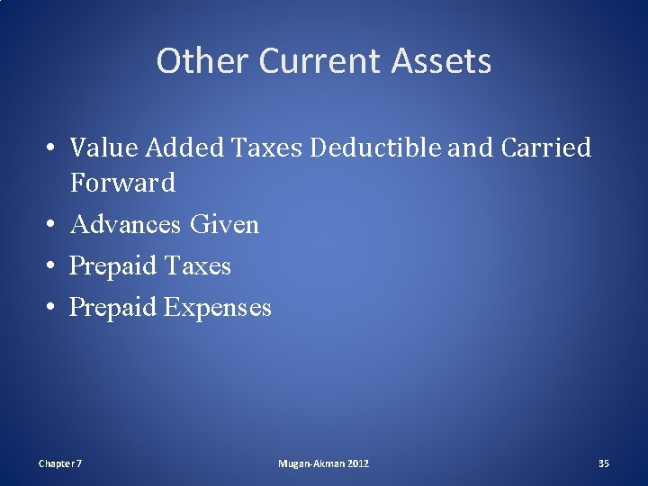 Other Current Assets • Value Added Taxes Deductible and Carried Forward • Advances Given