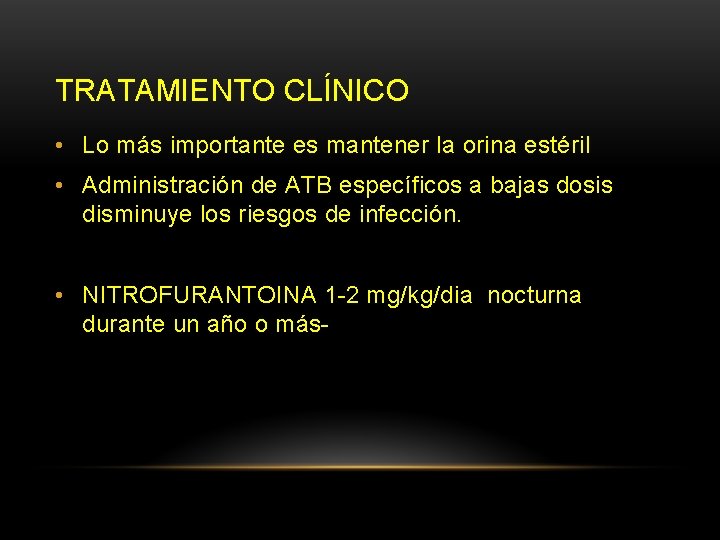 TRATAMIENTO CLÍNICO • Lo más importante es mantener la orina estéril • Administración de TRATAMIENTO CLÍNICO • Lo más importante es mantener la orina estéril • Administración de