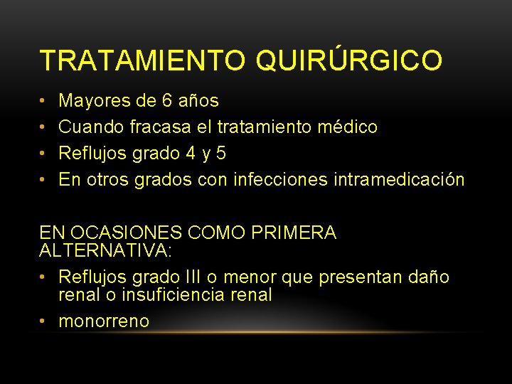 TRATAMIENTO QUIRÚRGICO • • Mayores de 6 años Cuando fracasa el tratamiento médico Reflujos TRATAMIENTO QUIRÚRGICO • • Mayores de 6 años Cuando fracasa el tratamiento médico Reflujos