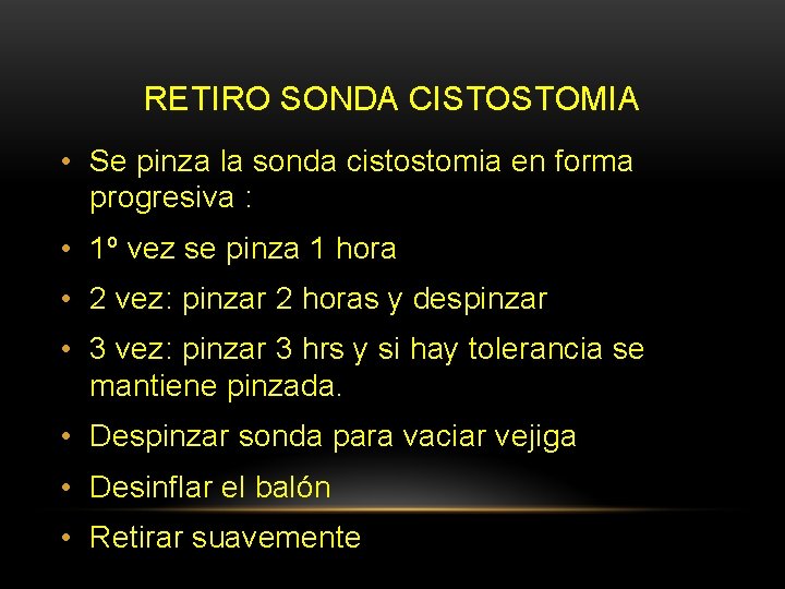 RETIRO SONDA CISTOSTOMIA • Se pinza la sonda cistostomia en forma progresiva : • RETIRO SONDA CISTOSTOMIA • Se pinza la sonda cistostomia en forma progresiva : •