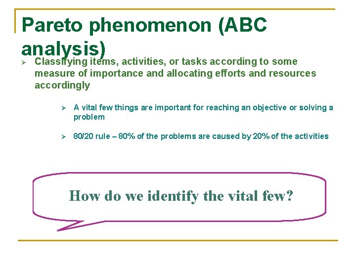 Pareto phenomenon (ABC analysis) Classifying items, activities, or tasks according to some Ø measure