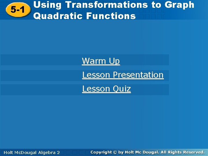 Using Transformations to Graph 5 -1 Quadratic Functions Warm Up Lesson Presentation Lesson Quiz
