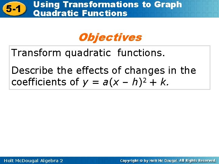 5 -1 Using Transformations to Graph Quadratic Functions Objectives Transform quadratic functions. Describe the