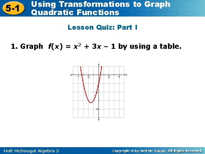 5 -1 Using Transformations to Graph Quadratic Functions Lesson Quiz: Part I 1. Graph