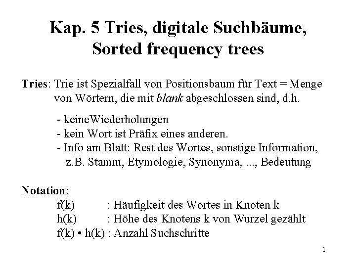 Kap. 5 Tries, digitale Suchbäume, Sorted frequency trees Tries: Trie ist Spezialfall von Positionsbaum