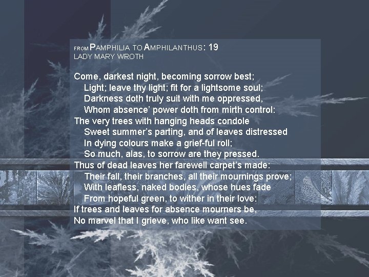 FROM PAMPHILIA TO AMPHILANTHUS: 19 LADY MARY WROTH Come, darkest night, becoming sorrow best; FROM PAMPHILIA TO AMPHILANTHUS: 19 LADY MARY WROTH Come, darkest night, becoming sorrow best;