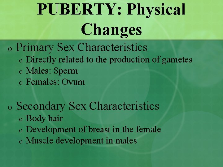 PUBERTY: Physical Changes o Primary Sex Characteristics o o Directly related to the production