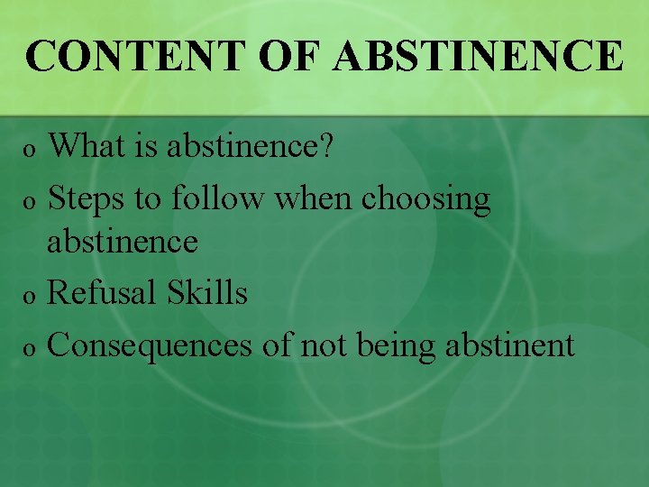 CONTENT OF ABSTINENCE What is abstinence? o Steps to follow when choosing abstinence o