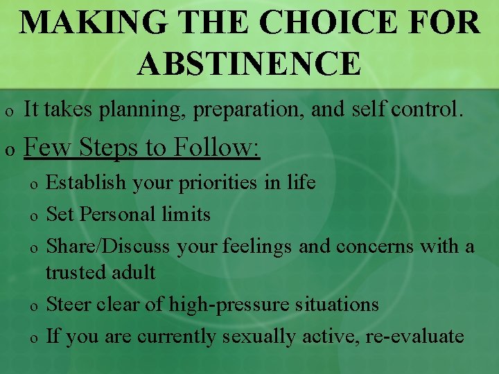 MAKING THE CHOICE FOR ABSTINENCE o It takes planning, preparation, and self control. o