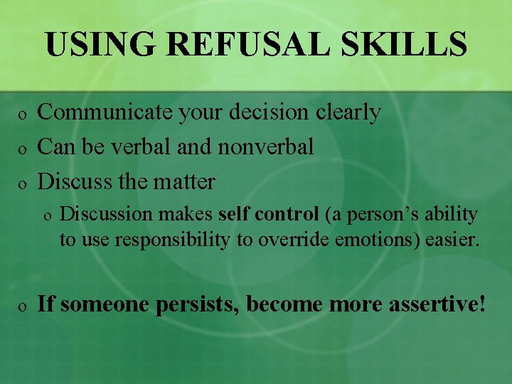 USING REFUSAL SKILLS o o o Communicate your decision clearly Can be verbal and