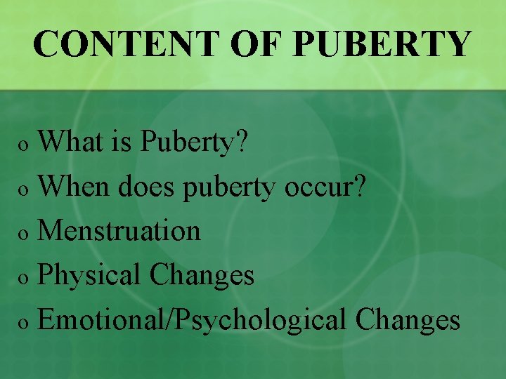 CONTENT OF PUBERTY What is Puberty? o When does puberty occur? o Menstruation o