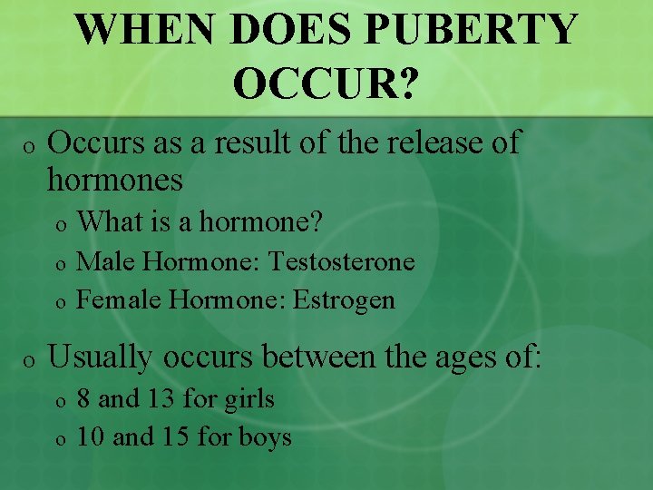 WHEN DOES PUBERTY OCCUR? o Occurs as a result of the release of hormones