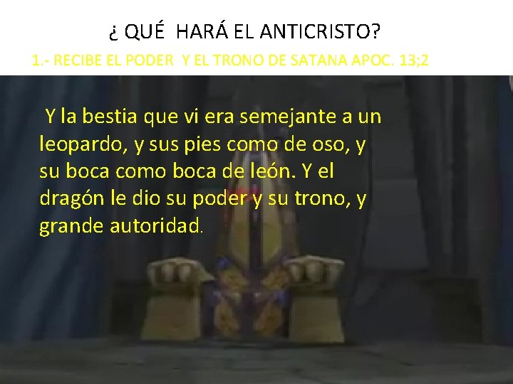 ¿ QUÉ HARÁ EL ANTICRISTO? 1. - RECIBE EL PODER Y EL TRONO DE