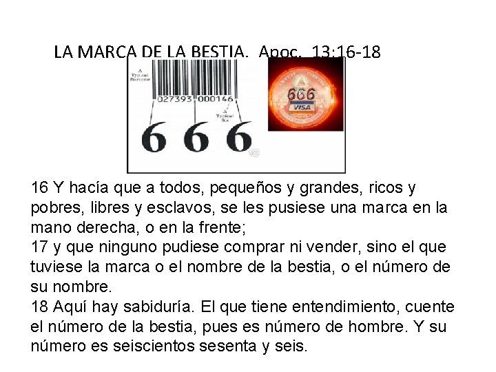 LA MARCA DE LA BESTIA. Apoc. 13: 16 -18 16 Y hacía que a