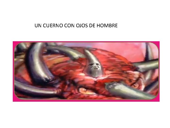 UN CUERNO CON OJOS DE HOMBRE 