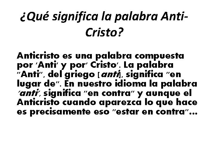 ¿Qué significa la palabra Anti. Cristo? Anticristo es una palabra compuesta por 'Anti' y