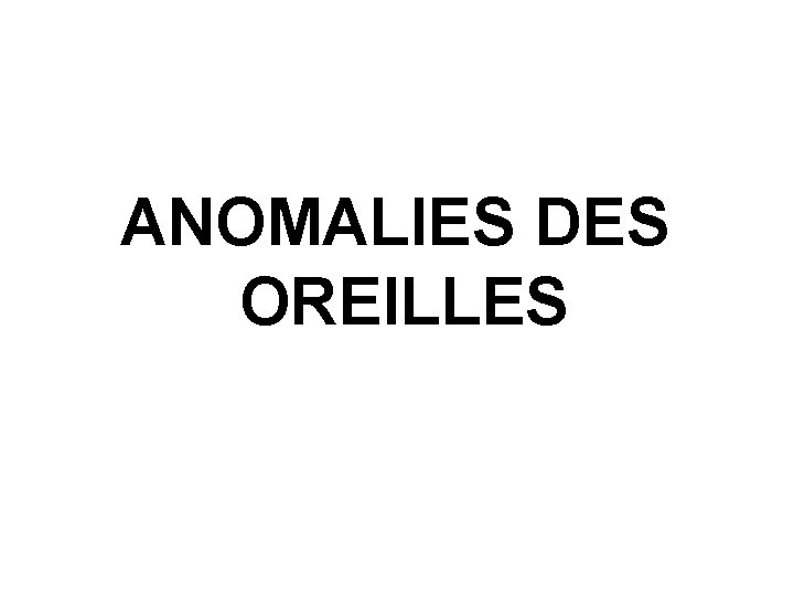 ANOMALIES DES OREILLES 
