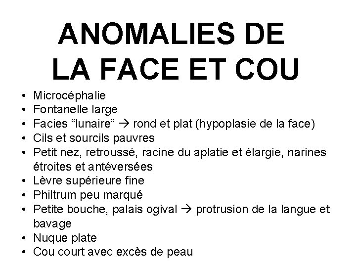 ANOMALIES DE LA FACE ET COU • • • Microcéphalie Fontanelle large Facies “lunaire”