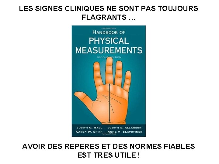 LES SIGNES CLINIQUES NE SONT PAS TOUJOURS FLAGRANTS … AVOIR DES REPERES ET DES