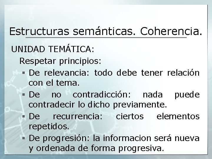 Estructuras semánticas. Coherencia. UNIDAD TEMÁTICA: Respetar principios: § De relevancia: todo debe tener relación Estructuras semánticas. Coherencia. UNIDAD TEMÁTICA: Respetar principios: § De relevancia: todo debe tener relación