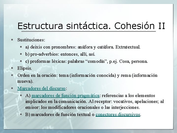 Estructura sintáctica. Cohesión II § Sustituciones: § a) deixis con pronombres: anáfora y catáfora. Estructura sintáctica. Cohesión II § Sustituciones: § a) deixis con pronombres: anáfora y catáfora.
