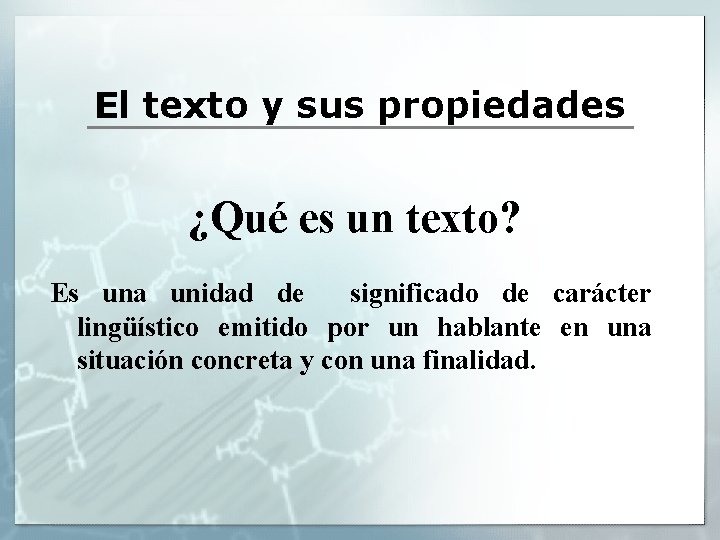 El texto y sus propiedades ¿Qué es un texto? Es una unidad de significado El texto y sus propiedades ¿Qué es un texto? Es una unidad de significado