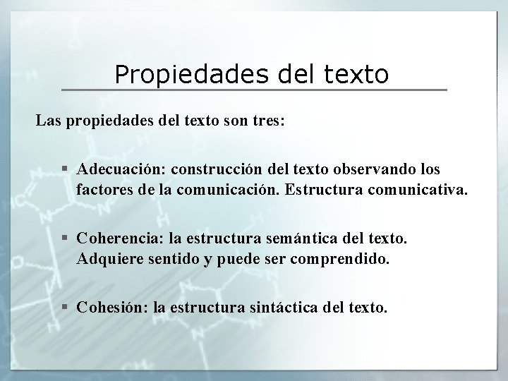 Propiedades del texto Las propiedades del texto son tres: § Adecuación: construcción del texto Propiedades del texto Las propiedades del texto son tres: § Adecuación: construcción del texto