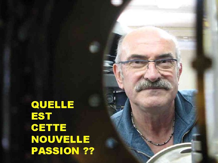 QUELLE EST CETTE NOUVELLE PASSION ? ? 