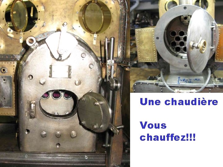 Une chaudière Vous chauffez!!! 