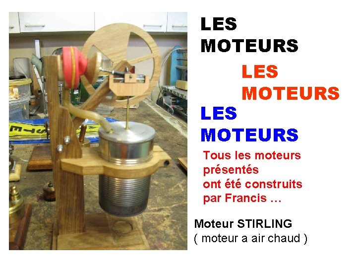 LES MOTEURS Tous les moteurs présentés ont été construits par Francis … Moteur STIRLING