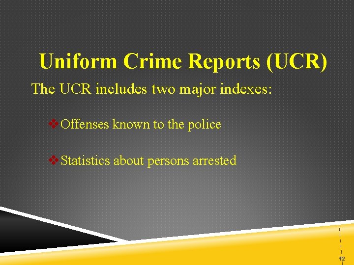 Uniform Crime Reports (UCR) The UCR includes two major indexes: v. Offenses known to