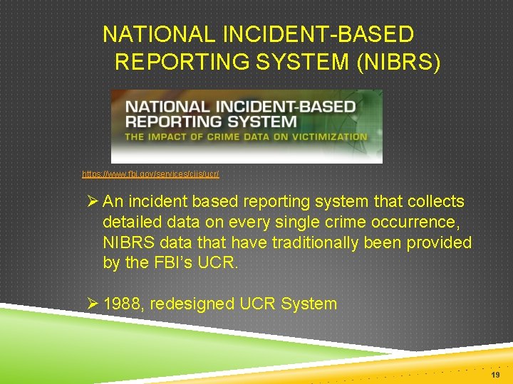  NATIONAL INCIDENT-BASED REPORTING SYSTEM (NIBRS) https: //www. fbi. gov/services/cjis/ucr/ Ø An incident based