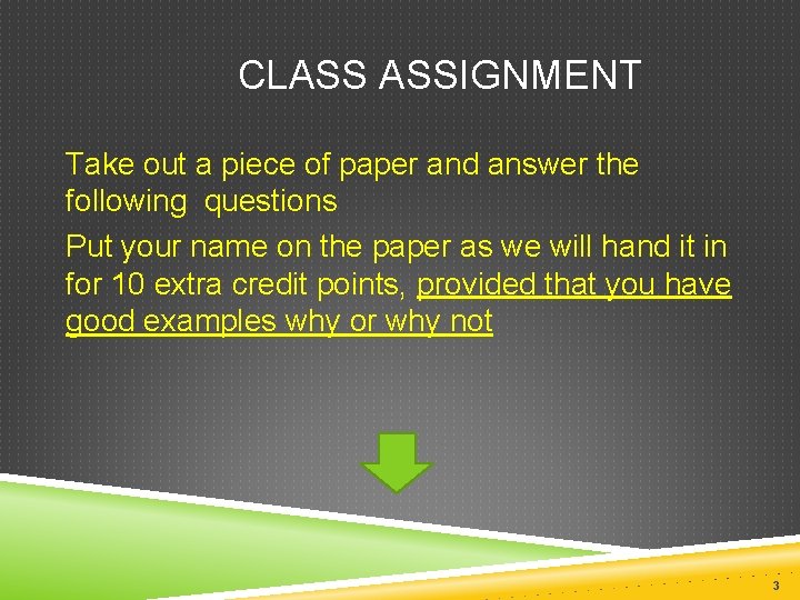  CLASS ASSIGNMENT Take out a piece of paper and answer the following questions